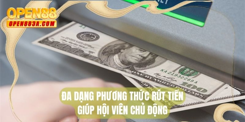 Đa dạng phương thức rút tiền giúp hội viên chủ động