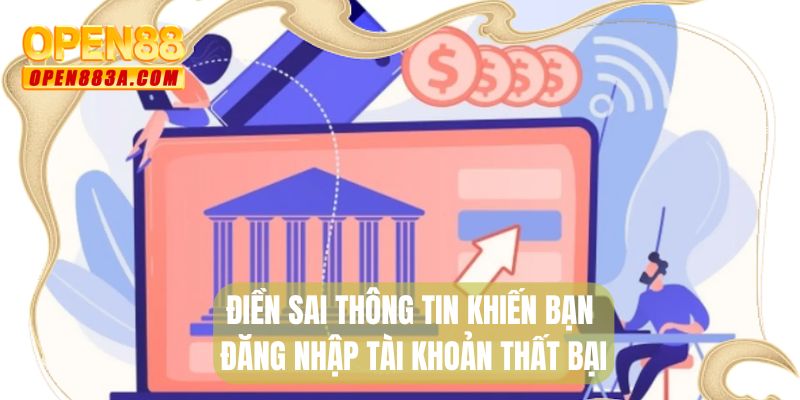 Điền sai thông tin khiến bạn đăng nhập tài khoản thất bại